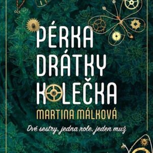 Pérka, drátky, kolečka (Martina Málková) (česky)