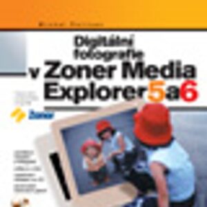 Digitální fotografie v Zoner Media Explorer 5 a 6 + CD (Michal Politzer) (česky)