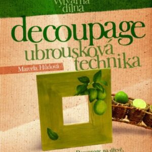 Decoupage: Ubrousková technika (Marcela Hůdová) (česky)