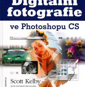 Digitální fotografie ve Photoshop CS (Scott Kelby) (česky)