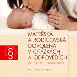 Mateřská a rodičovská dovolená v otázkách a odpovědích (Eva Fryjaufová) (česky)