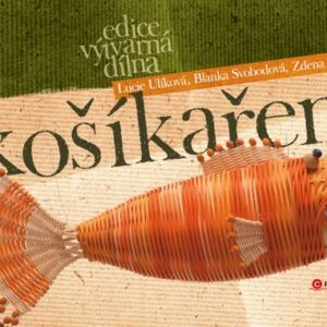 Košíkaření - Blanka Svobodová, Lucie Ulíková, Zdena Charvátová (Blanka Svobodová) (česky)