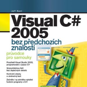 Visual C# 2005 bez předchozích znalostí (Jeff Kent) (česky)