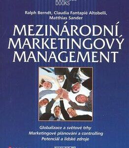 Mezinárodní marketingový management - Ralph Berndt, Claudia Fantapi Altobelli, Matthias Sander (Ralph Berndt) (česky)