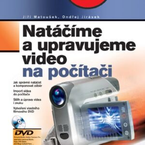 Natáčíme a upravujeme video na počítači - Jiří Matoušek, Ondřej Jirásek (Ondřej Jirásek) (česky)