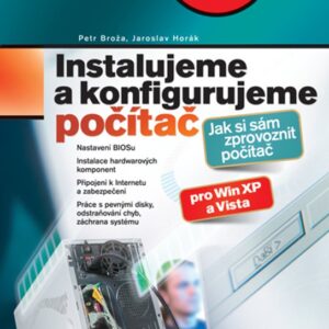 Instalujeme a konfigurujeme počítač - Jaroslav Horák, Petr Broža (Jaroslav Horák) (česky)
