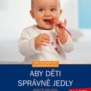 Aby děti správně jedly - Annette Kast-Zahn, Hartmut Morgenroth (Annette Kast-Zahn) (česky)