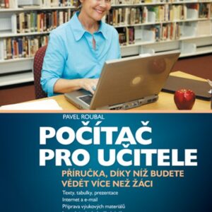 Počítač pro učitele - Příručka, díky níž budete vědět více než žáci! (Pavel Roubal) (česky)