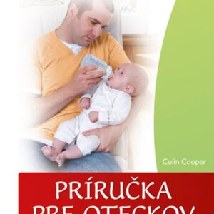 Príručka pre oteckov - Starostlivosť o dieťa a jeho výchova do troch rokov (Colin Cooper)