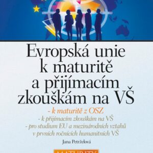 Evropská unie k maturitě a přijímacím zkouškám na VŠ (Jana Petrželová) (česky)