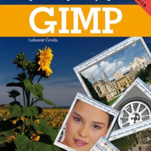 Digitální fotografie v programu GIMP - 2. aktualizované vydání (Lubomír Čevela) (česky)