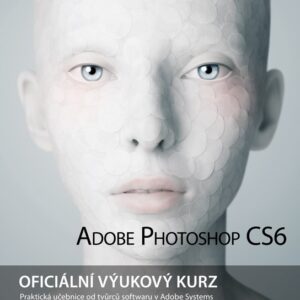 Adobe Photoshop CS6: Oficiální výukový kurz - Adobe Creative Team (česky)