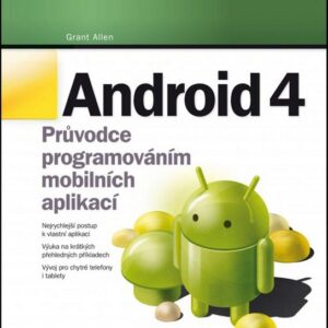 Android 4 - Průvodce programováním mobilních aplikací (Grant Allen) (česky)