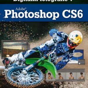 Digitální fotografie v Adobe Photoshop CS6 (Scott Kelby) (česky)