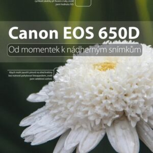 Canon EOS 650D: Od momentek k nádherným snímkům (Jeff Revell) (česky)