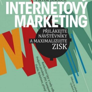 Internetový marketing - Přilákejte návštěvníky a maximalizujte zisk (Viktor Janouch) (česky)