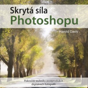 Skrytá síla Photoshopu (Harold Davis) (česky)