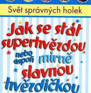 Jak se stát superhvězdou nebo aspoň mírně slavnou hvězdičkou (Gill Sutherlandová) (česky)