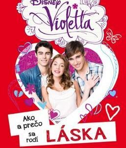 Violetta - Ako a prečo sa rodí láska (Walt Disney)
