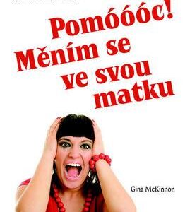 Pomóóóc! Měním se ve svou matku (Gina McKinnonnová) (česky)