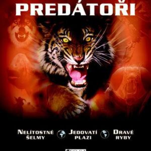Predátoři - nelítostné šelmy, jedovatí plazi, dravé ryby (Claire Llewellyn) (česky)