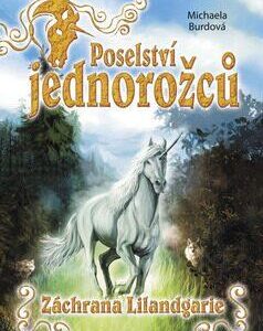 Poselství jednorožců – Záchrana Lilandgarie (Michaela Burdová) (česky)