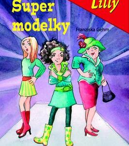 Divoška Lilly – Super modelky (Franziska Gehm) (česky)
