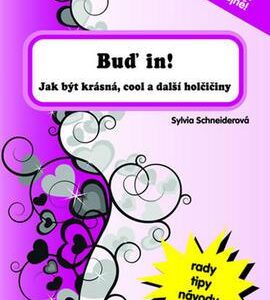 Buď in – jak být krásná, cool a další holčičiny... (Sylvia Schneider) (česky)