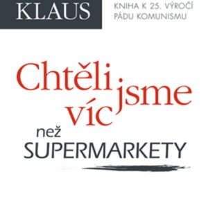 Chtěli jsme víc než supermarkety (Václav Klaus) (česky)