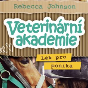 Veterinární akademie – Lék pro poníka (Rebecca Johnson) (česky)
