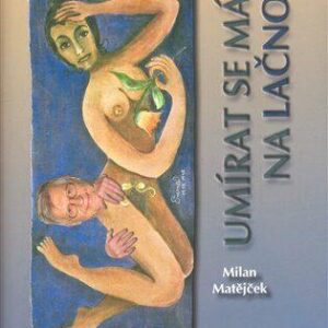 Umírat se má na lačno (Milan Matějček) (česky)