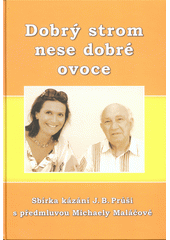Dobrý strom nese dobré ovoce (Josef Bedřich Průša) (česky)