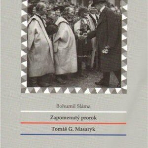 Zapomenutý prorok Tomáš G. Masaryk (Bohumil Sláma) (česky)