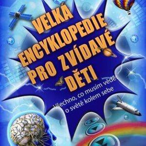 Velká encyklopedie pro zvídavé děti – Všechno, co musím vědět o světě kolem sebe (Mike Goldsmith) (česky)