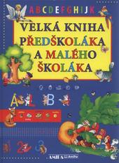 Velká kniha předškoláka a malého školáka (Blahníková Martina) (česky)