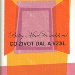 Co život dal a vzal (Betty MacDonaldová) (česky)