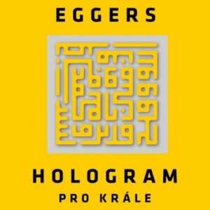 Hologram pro krále (Dave Eggers) (česky)