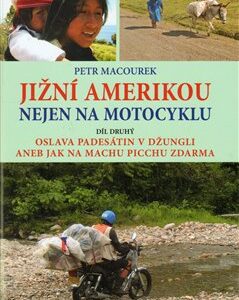 Jižní Amerikou nejen na motocyklu II. (Petr Macourek) (česky)