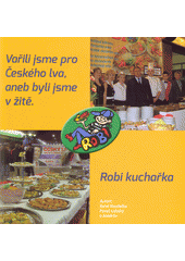 Vařili jsme pro Českého lva, aneb, Byli jsme v žitě