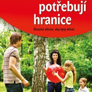 Rodiče potřebují hranice - Dovolte dětem, aby byly dětmi (Uli Hauser) (česky)