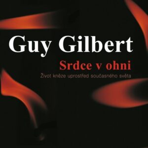 Srdce v ohni - Můj život kněze uprostřed současného světa (Guy Gilbert) (česky)