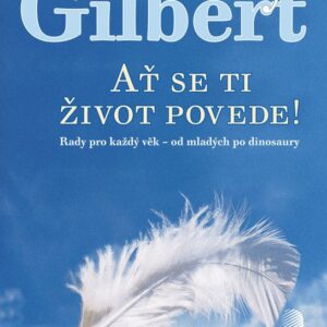 Ať se ti život povede! - Rady pro každý věk - od mladých po dinosaury (Guy Gilbert) (česky)