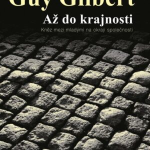 Až do krajnosti - Kněz mezi mladými na okraji společnosti (Guy Gilbert) (česky)