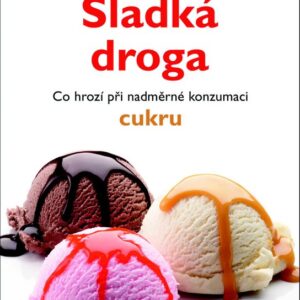 Sladká droga - Co hrozí při nadměrné konzumaci cukru (Martina Fontana) (česky)