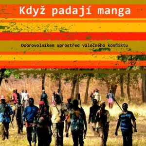 Když padají manga - Dobrovolníkem uprostřed válečného konfliktu (Alena Scheinostová) (česky)