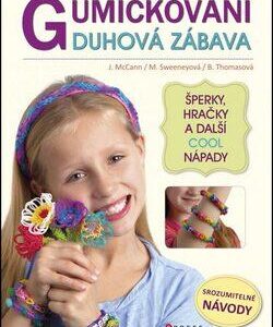 Gumičkování - duhová zábava - Šperky, hračky a další cool nápady (Becky Thomas) (česky)