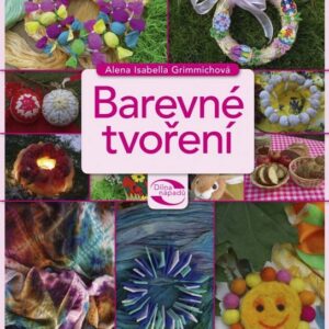 Barevné tvoření - Rukodělné aktivity pro barevnější dny (Alena Grimmichová) (česky)