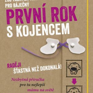 200 tajných triků pro báječný první rok s kojencem - Raději šťastná než dokonalá - nezbytná příručka pro tu nejspokojenější mámu
