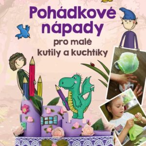 Pohádkové nápady pro malé kutily a kuchtíky (Hana Čechová Šimková) (česky)