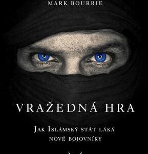 Vražedná hra - Jak Islámský stát láká nové bojovníky (Mark Bourrie) (česky)
